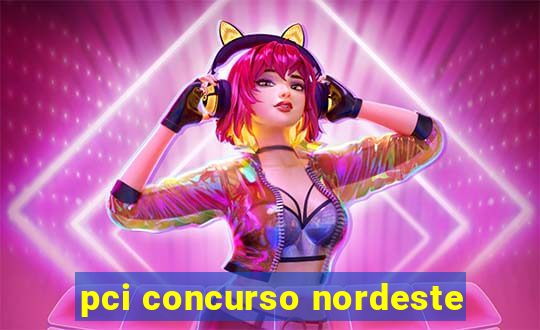 pci concurso nordeste